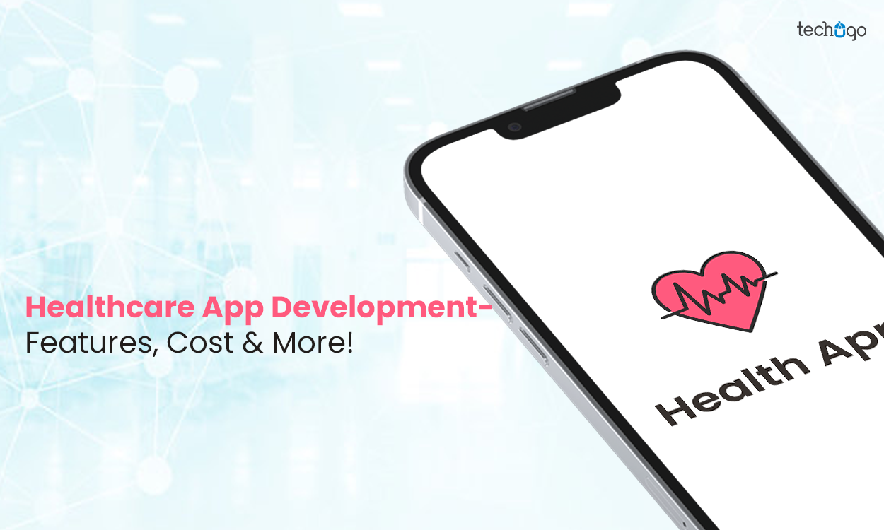 Healthcare App Development- Features, Cost & More!