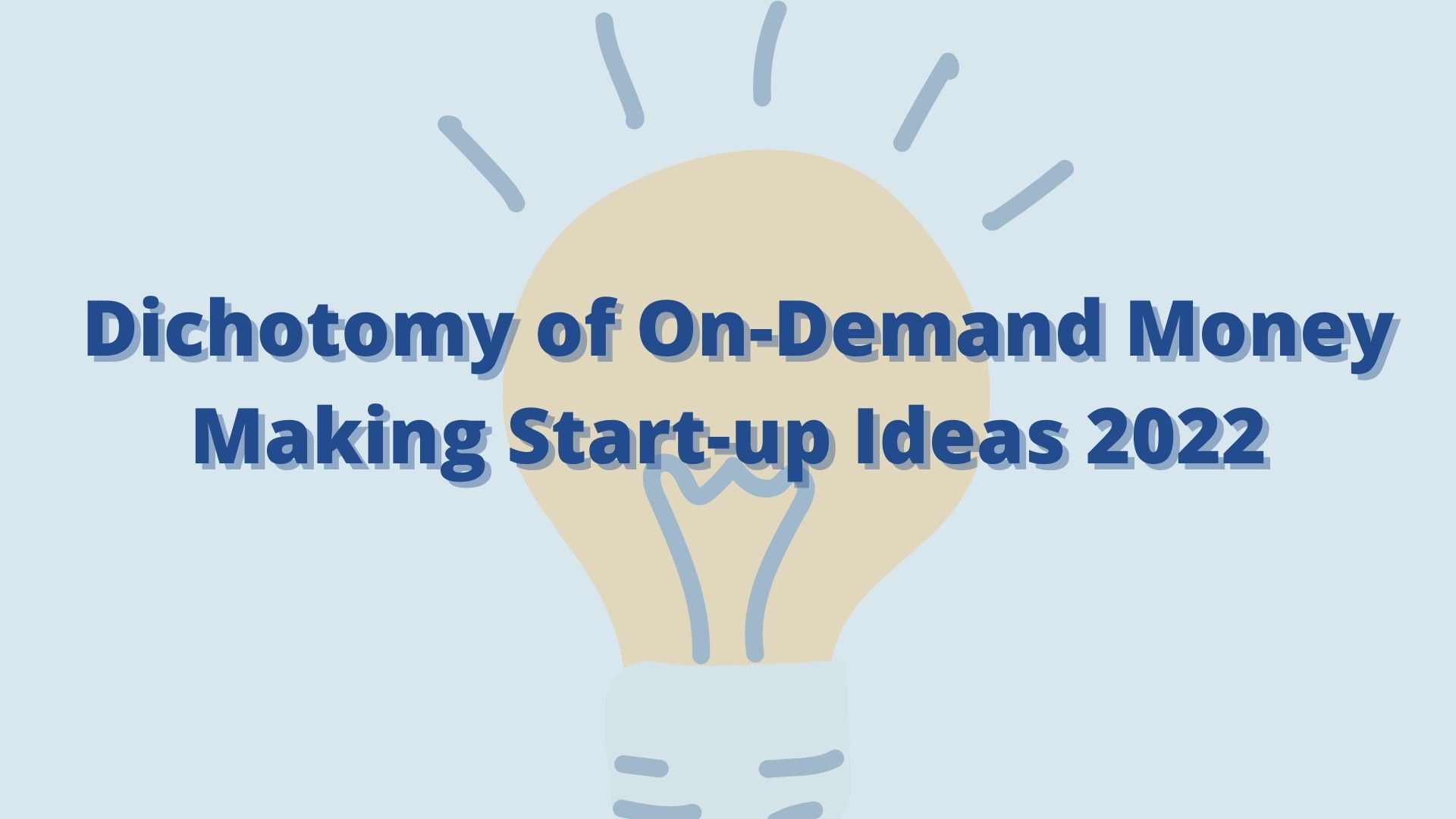 The Dichotomy of On-Demand Money Making Start-up Ideas 2022