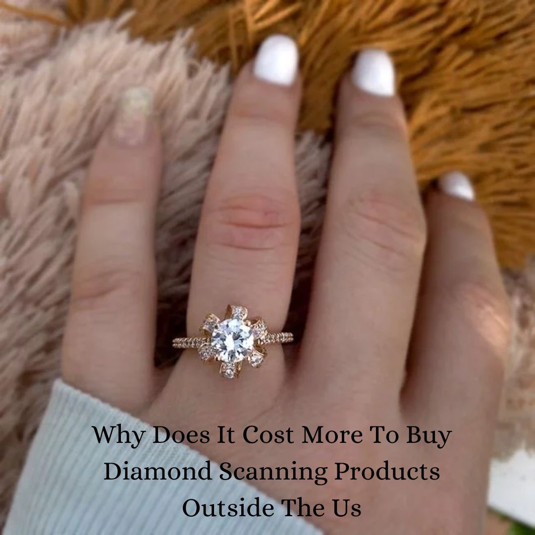 Why Does It Cost More To Buy Diamond Scanning Products Outside The Us?
