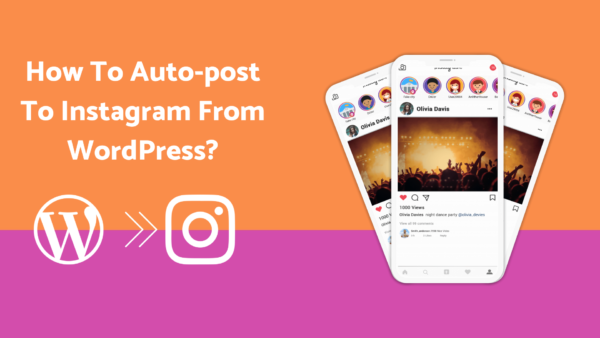 What Is the Best Way to Automatically Post to Instagram From WordPress?