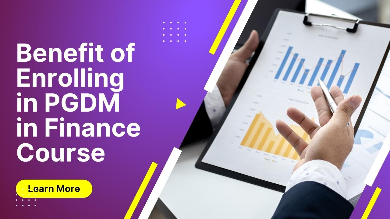 Benefit of Enrolling in PGDM in Finance Course