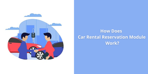 How Does Car Rental Reservation Module Work?