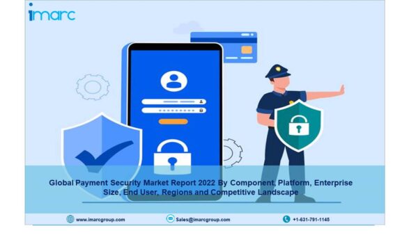 Global Payment Security Market Growth, Size, Industry Trends, Share and Forecast 2022 to 2027