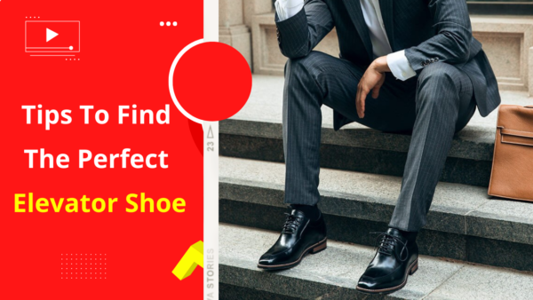 Tips To Find The Perfect Elevator Shoe