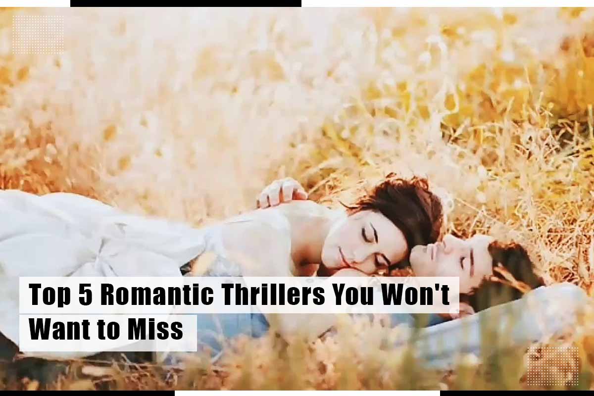 Top 5 Romantic Thrillers You Won't Want to Miss
