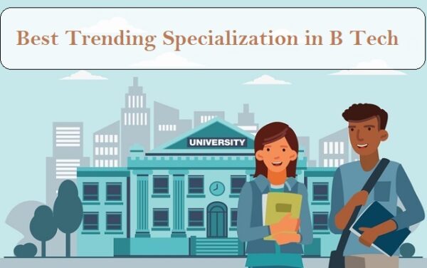 How to Choose the Best Trending Specialization in B Tech?