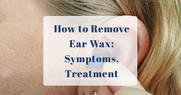 How to Remove Ear Wax: Symptoms, Treatment