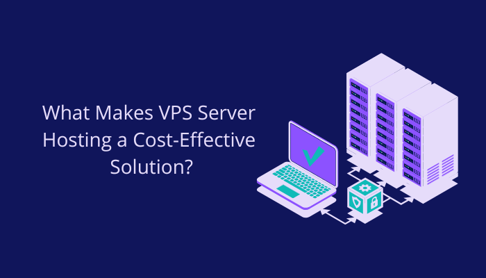 VPS Server Hosting a Cost-Effective Solution