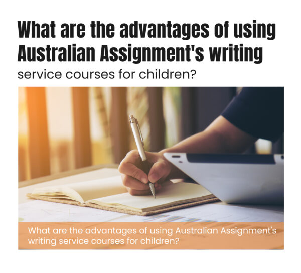 What are the advantages of using Australian Assignment’s writing service courses for children? 