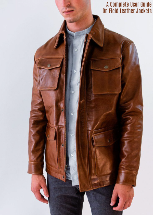A Complete User Guide On Field Leather Jackets