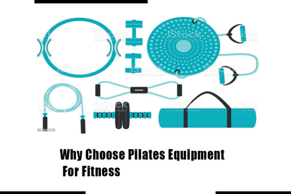 Why Choose Pilates Equipment For Fitness