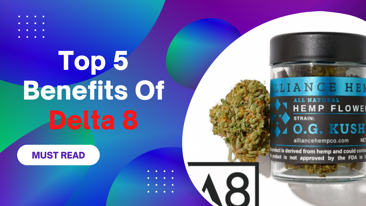 Top 5 Benefits Of Delta 8