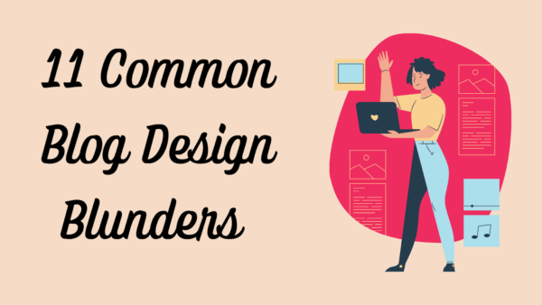 11 Common Blog Design Blunders