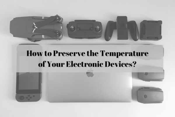 How to Preserve the Temperature of Your Electronic Devices?