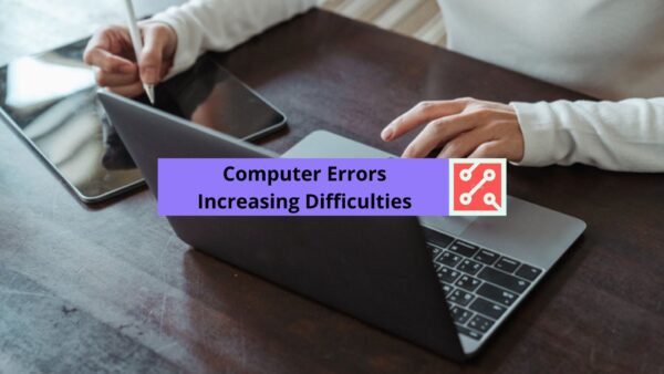 Computer Errors Increasing Difficulties