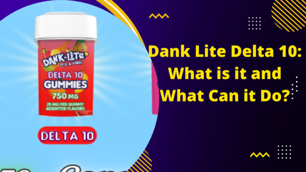 Dank Lite Delta 10: What is it and What Can it Do?￼