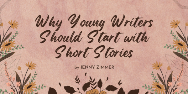 Why Young Writers Should Start with Short Stories