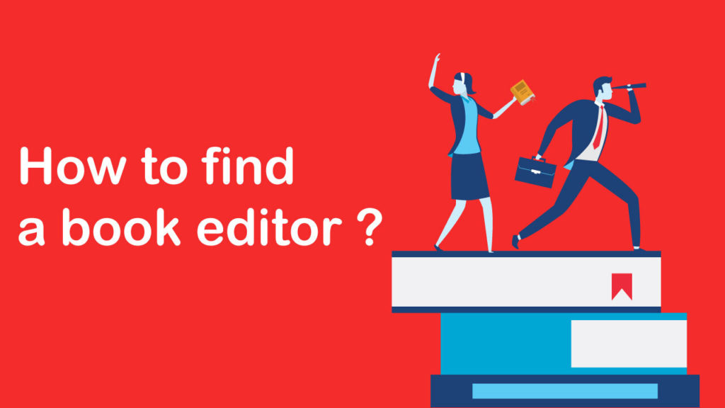 How to Find the Right Book Editor for Your Next Book: Few Tips to Help You Choose