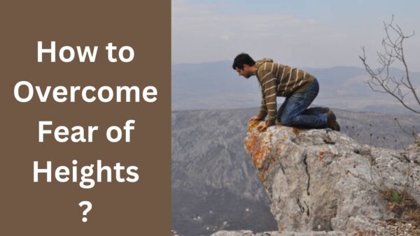 How to Overcome Fear of Heights?
