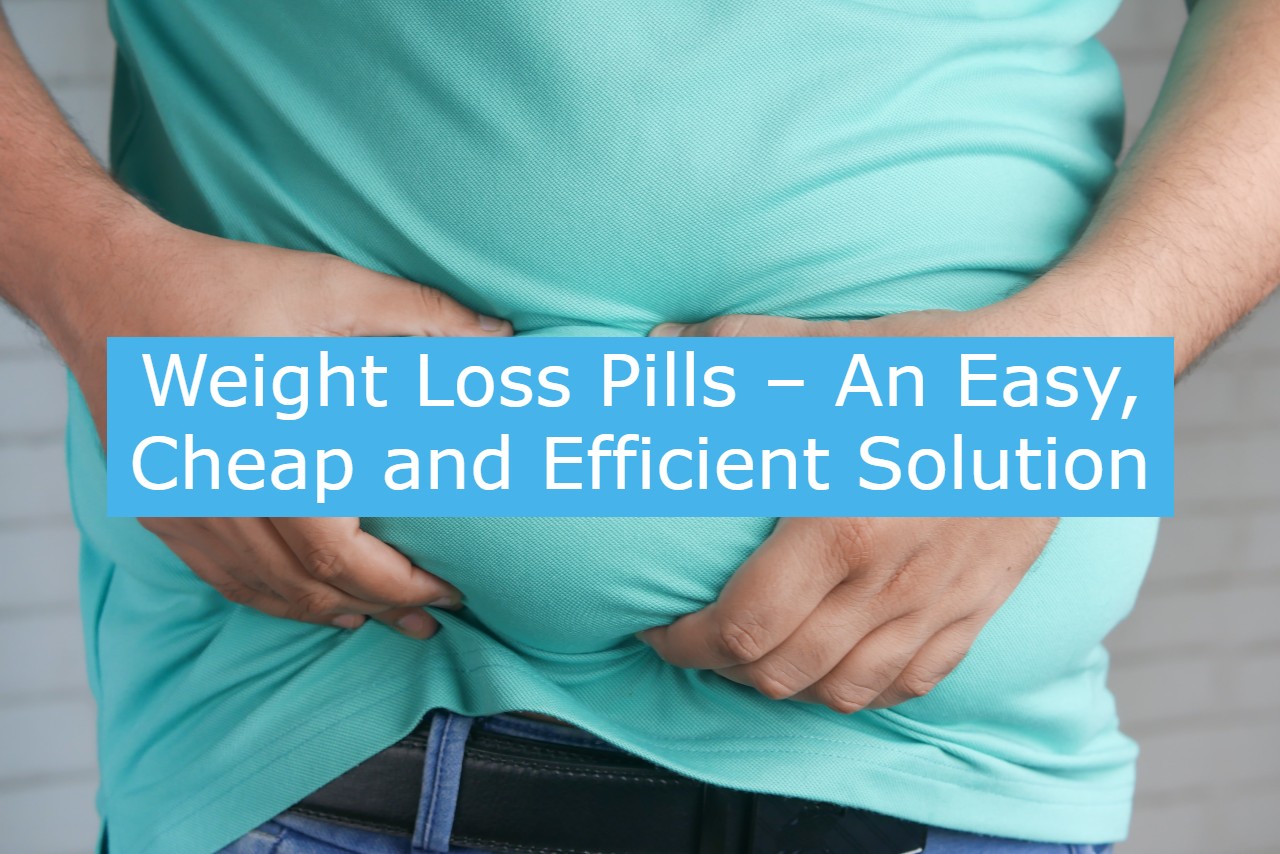 Weight Loss Pills – An Easy, Cheap and Efficient Solution