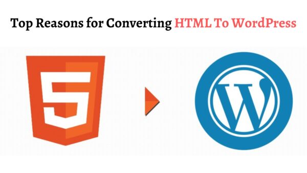 Top Reasons for Converting HTML To WordPress￼