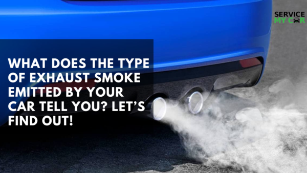 What Does The Type Of Exhaust Smoke Emitted By Your Car Tell You? Let’s Find Out!
