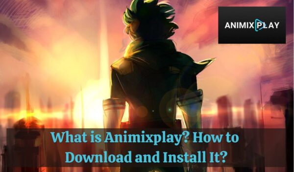 What is Animixplay? How to Download and Install It?