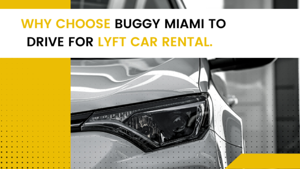 Why Choose Buggy Miami to Drive For Lyft Car Rental?