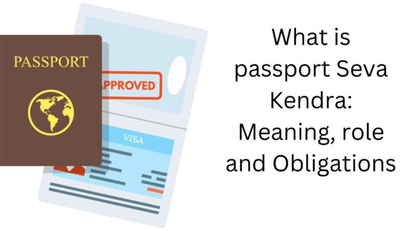 What is passport Seva Kendra: Meaning, role and Obligations
