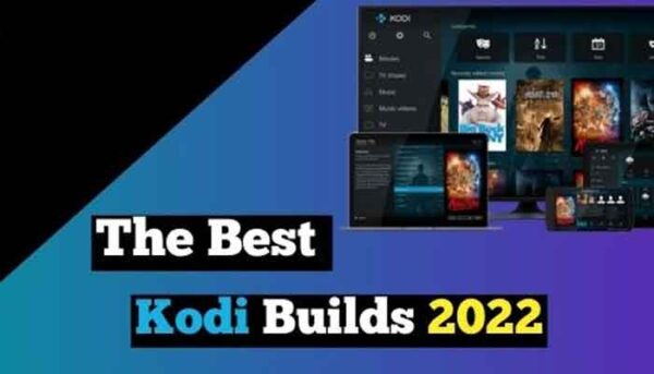 List of Best Kodi Builds in 2022 With No Buffering Issues