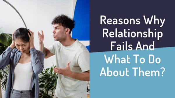 Reasons Why A Relationship Fails Is Your Worst Enemy. 7 Ways To Defeat It