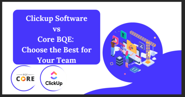 Clickup Software vs Core BQE: Choose the Best for Your Team