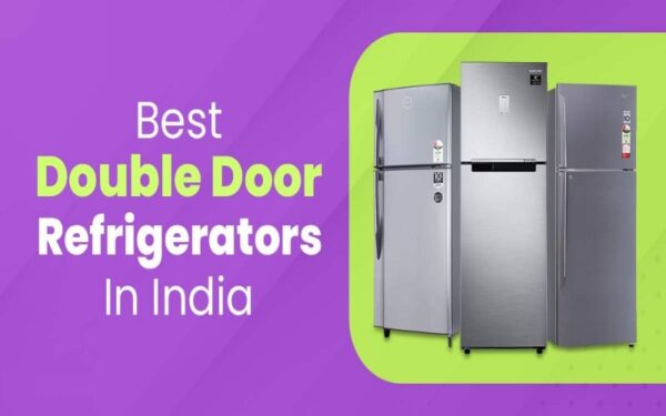Latest Double Door Refrigerators That Have Taken The Market By Storm