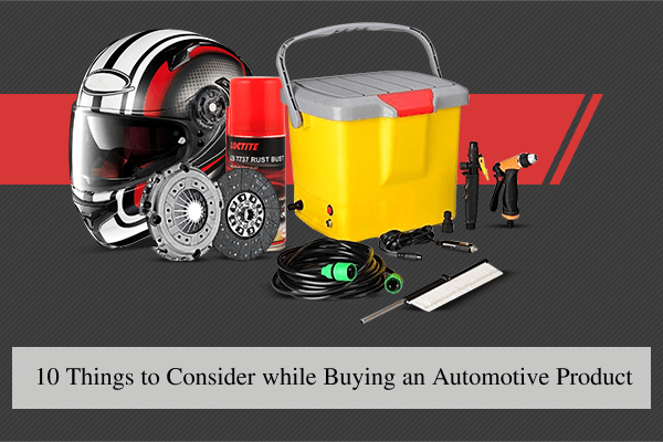 10 Things to Consider while Buying an Automotive Product