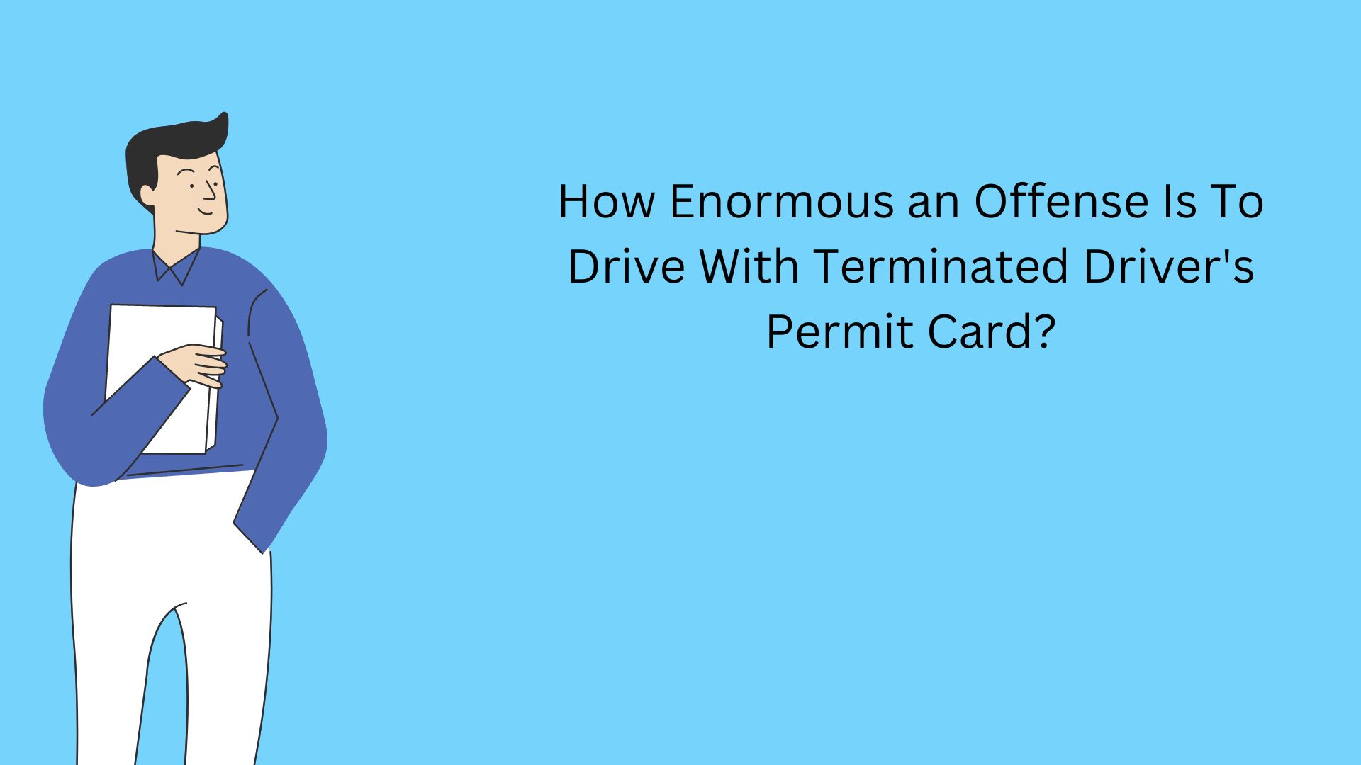 How Enormous an Offense Is To Drive With Terminated Driver's Permit Card