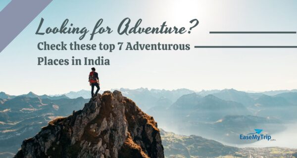 Looking for Adventure? Check these top 7 Adventurous Places in India