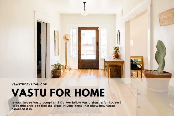 Vastu Shastra For Homes — Signs You Must Look Out For